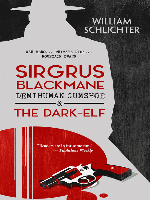 Title details for Sirgrus Blackmane Demihuman Gumshoe and the Dark-Elf by William Schlichter - Available